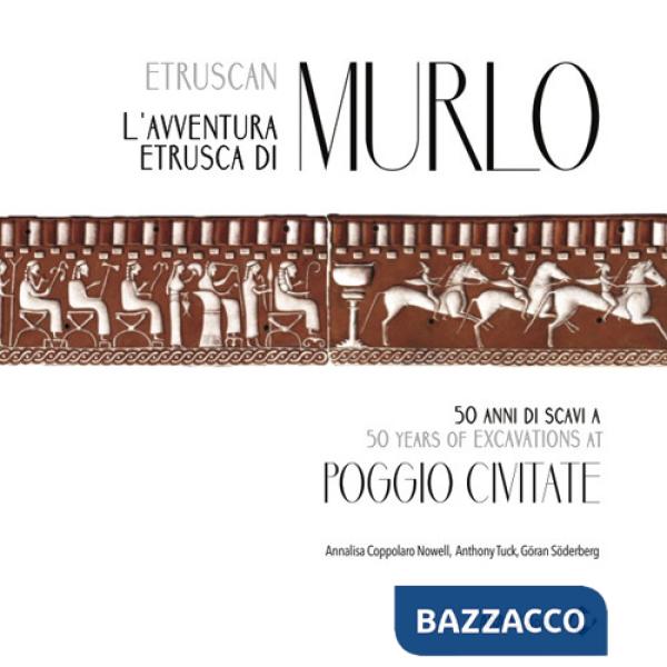 Avventura etrusca di Murlo. 50 anni di scavi a Poggio Civitate. Ediz. italiana e inglese (L')