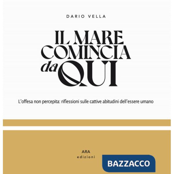 Mare comincia da qui. L'offesa non percepita: riflessioni sulle cattive abitudini dell'essere umano. Ediz. illustrata (Il)