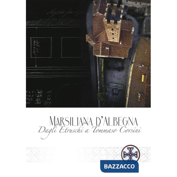 Marsiliana d'Albenga. Dagli Etruschi a Tommaso Corsini