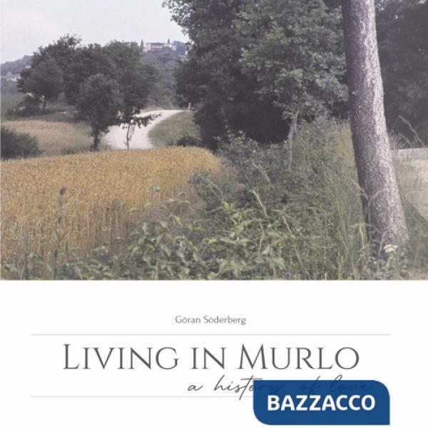 Living in Murlo. A history of love. Ediz. illustrata