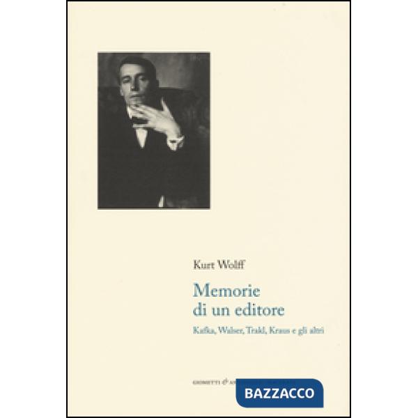 Memorie di un editore. Kafka, Walser, Trakl, Kraus e gli altri
