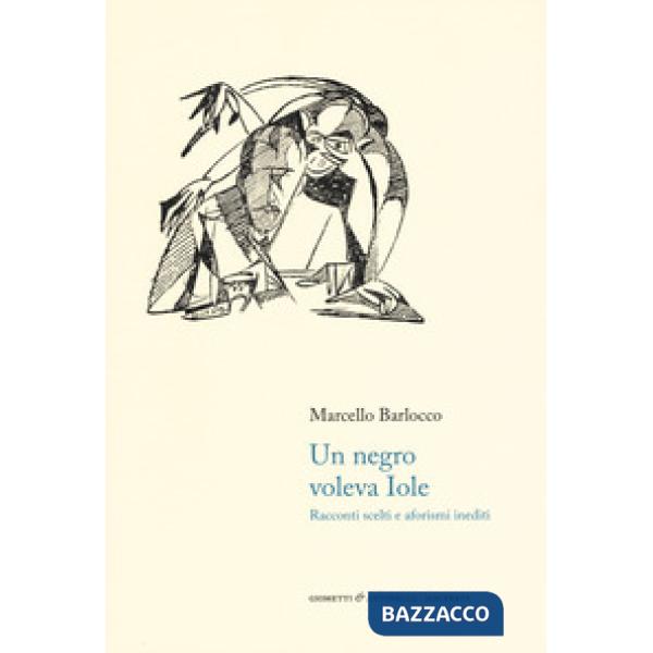 Negro voleva Iole. Racconti scelti e aforismi inediti (Un)