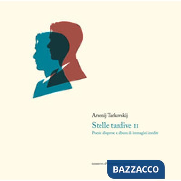 Stelle tardive. Versi e prosa. Vol. 2: Album di immagini inedite e poesie disperse