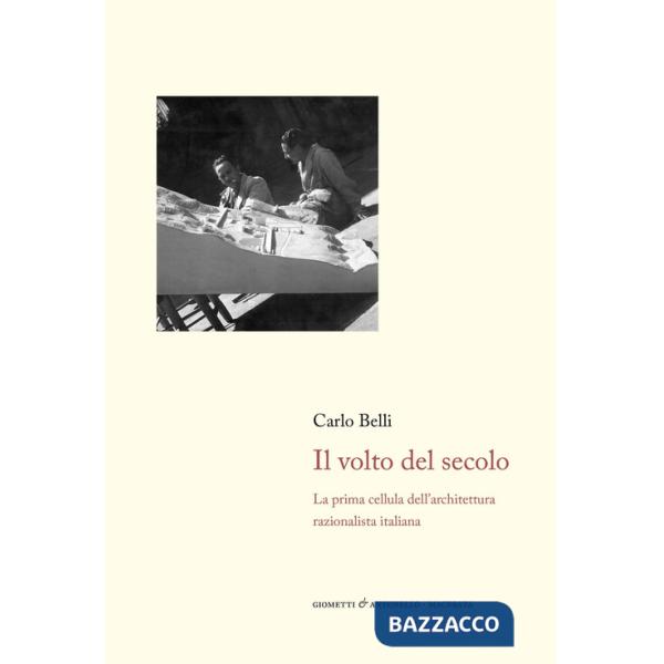 Volto del secolo. La prima cellula dell'architettura razionalista italiana (Il)