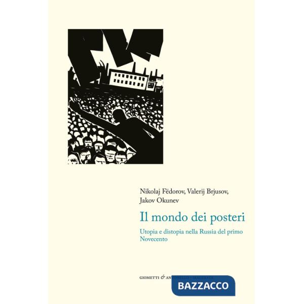 Mondo dei posteri. Utopia e distopia nella Russia del primo Novecento (Il)