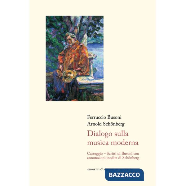 Dialogo sulla musica moderna. Carteggio. Scritti di Busoni con annotazioni inedite di Schönberg