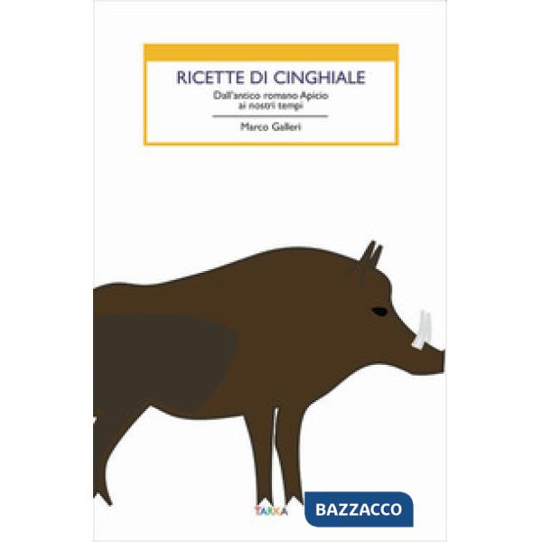 Ricette di cinghiale. Dall'antico romano Apicio ai nostri tempi