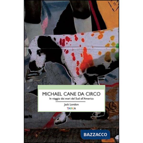 Michael, cane da circo. In viaggio dai mari del sud all'America