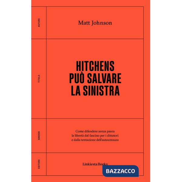 Hitchens può salvare la sinistra. Come difendere senza paura la libertà dal fascismo per i dittatori e dalla tentazione dell'aut