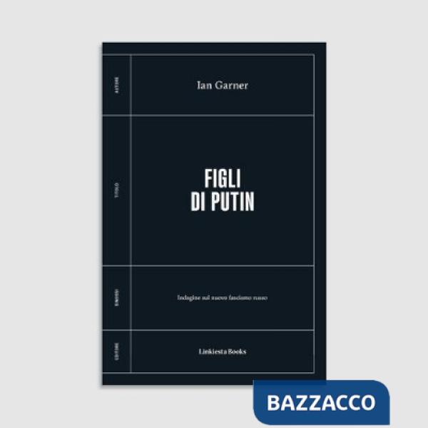 Figli di Putin. Indagine sul nuovo fascismo russo