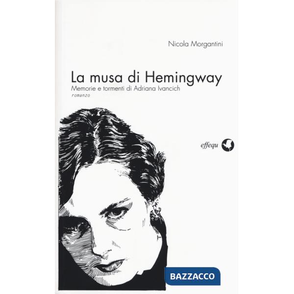 Musa di Hemingway. Memorie e tormenti di Adriana Ivancich (La)