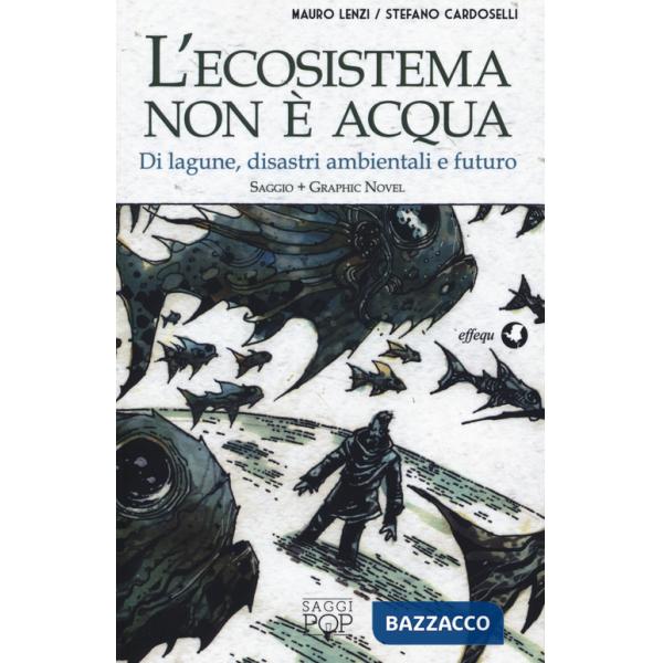 Ecosistema non è acqua. Di lagune, disastri ambientali e futuro (L')