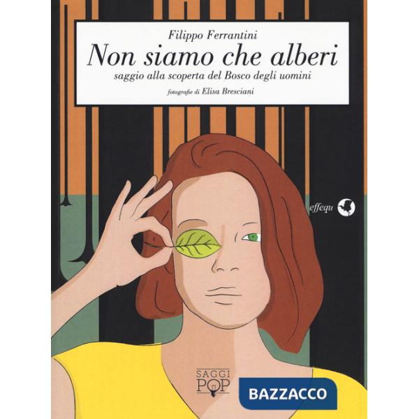 Non siamo che alberi. Saggio alla scoperta del bosco degli uomini