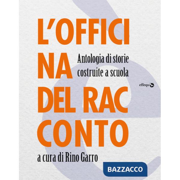 Officina del racconto. Antologia di storie costruite a scuola (L')