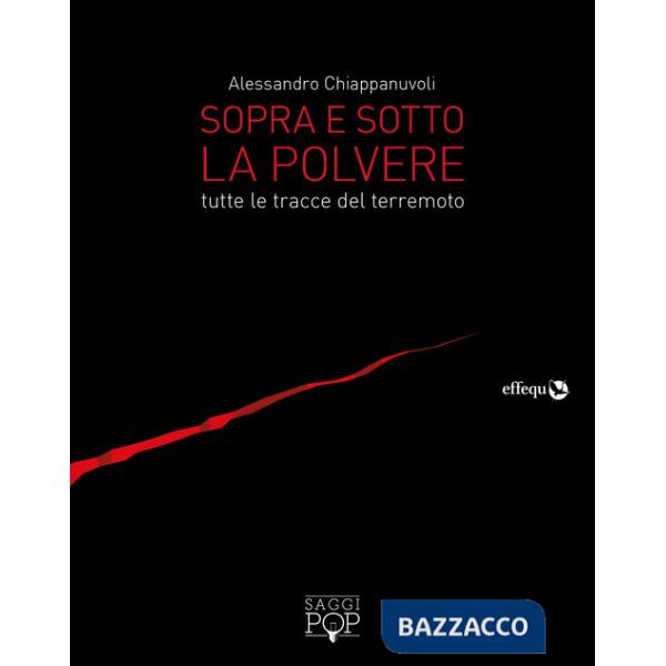 Sopra e sotto la polvere. Tutte le tracce del terremoto