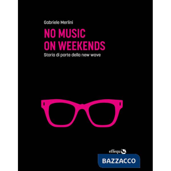 No music on weekends. Storia di parte della new wave