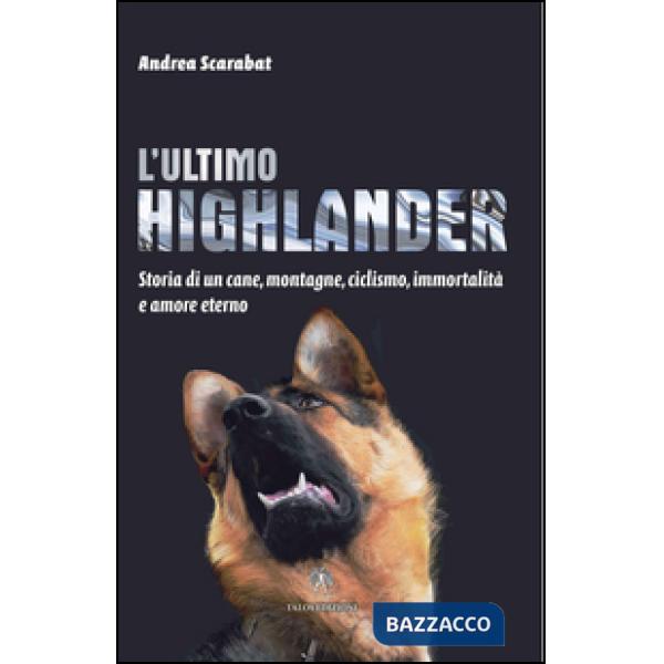 Ultimo highlander. Storia di un cane, montagne, ciclismo, immortalità ed amore e