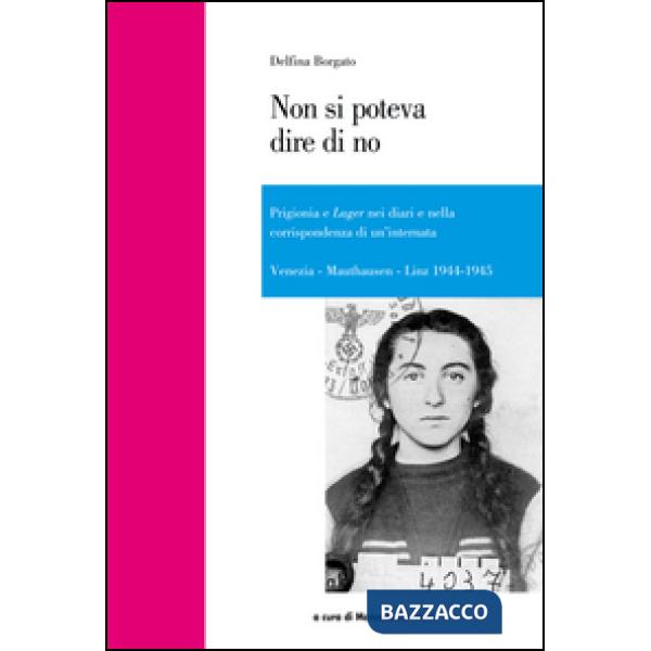 Non si poteva dire di no. Prigionia e lager nei diari e nella corrispondenza di