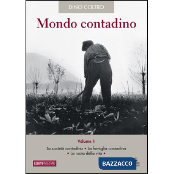 Mondo contadino. Vol. 1: La società contadina. La famiglia contadina. La ruota d