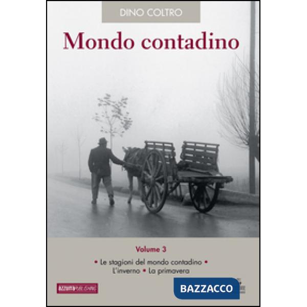 Mondo contadino. Vol. 3: Le stagioni del mondo contadino. L'inverno. La primaver
