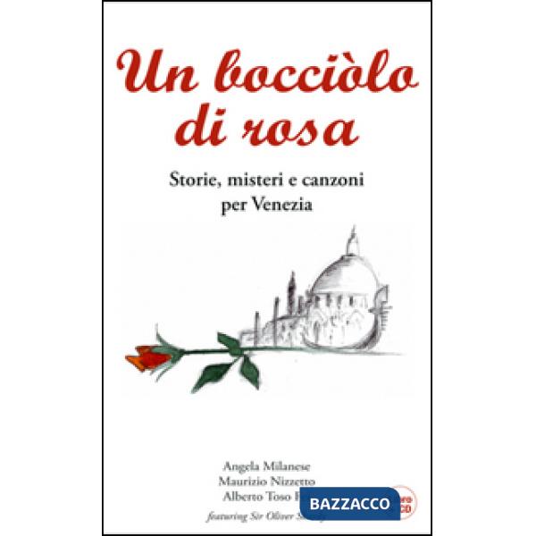 Bocciolo di rosa. Storie, misteri e canzoni per Venezia. Con CD Audio (Un)