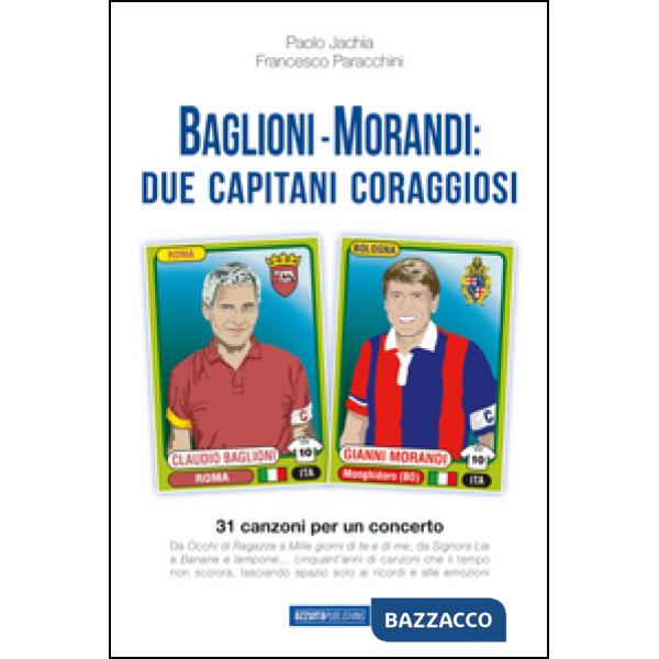 Baglioni e Morandi. Due capitani coraggiosi. Racconti di un'avventura cantata