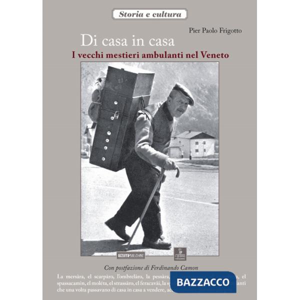 Di casa in casa. I vecchi mestieri ambulanti nel Veneto