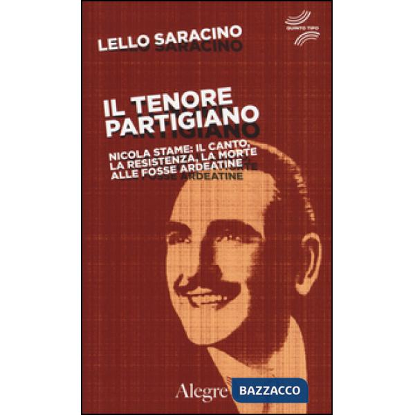 Tenore partigiano. Nicola Stame: il canto, la resistenza, la morte alle fosse ar