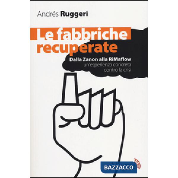 Fabbriche recuperate. Dalla Zanon alla RiMaflow un'esperienza concreta contro la