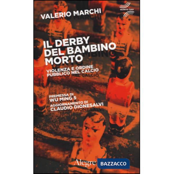 Derby del bambino morto. Violenza e ordine pubblico nel calcio (Il)