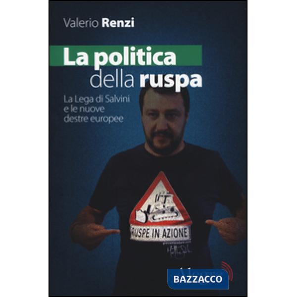Politica della ruspa. La lega di Salvini e le nuove destre europee (La)