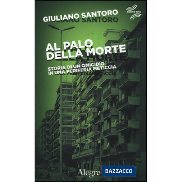 Al palo della morte. Storia di un omicidio in una periferia meticcia