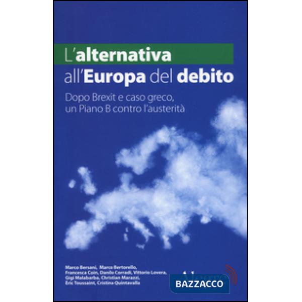 Alternativa all'Europa del debito. Dopo Brexit e caso greco, un piano B contro l'austerità (L')