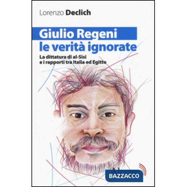 Giulio Regeni, le verità ignorate. La dittatura di al-Sisi e i rapporti tra Ital