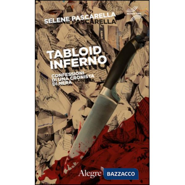 Tabloid Inferno. Confessioni di una cronista di nera