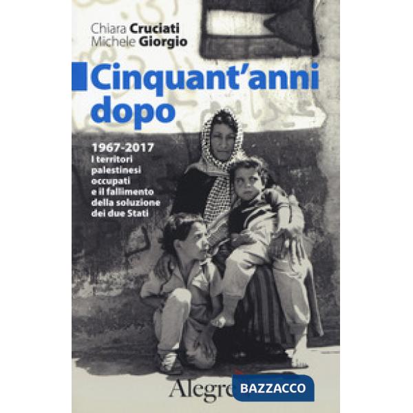 Cinquant'anni dopo. 1967-2017. I territori palestinesi occupati e il fallimento 