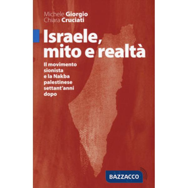 Israele, mito e realtà. Il movimento sionista e la Nakba palestinese settant'anni dopo