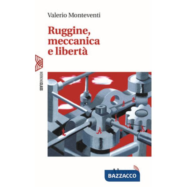 Ruggine, meccanica e libertà