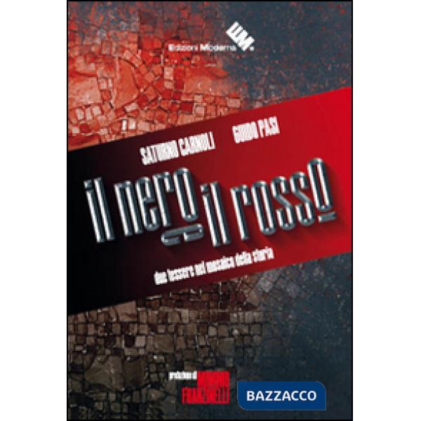 Nero e il rosso. Due tessere nel mosaico della storia (Il)