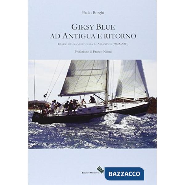 Giksy Blue ad Antigua e ritorno. Diario di una veleggiata in Atlantico (2002-200