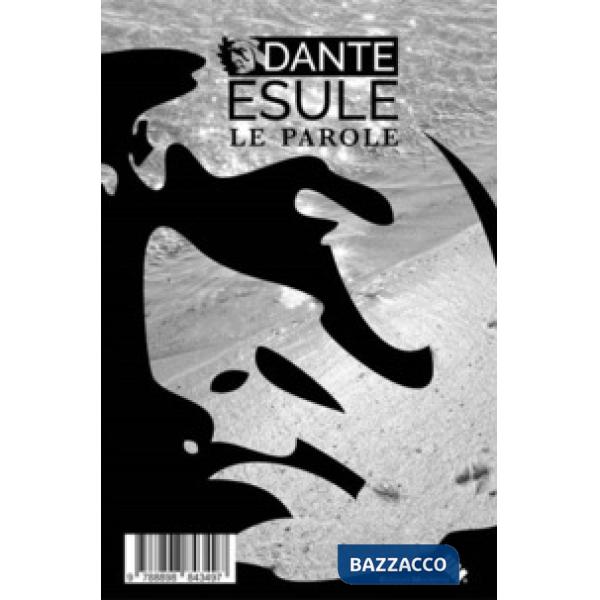 Dante esule. Percorso contemporaneo 2017-11-07. Le parole-Le fotografie. Ediz. i