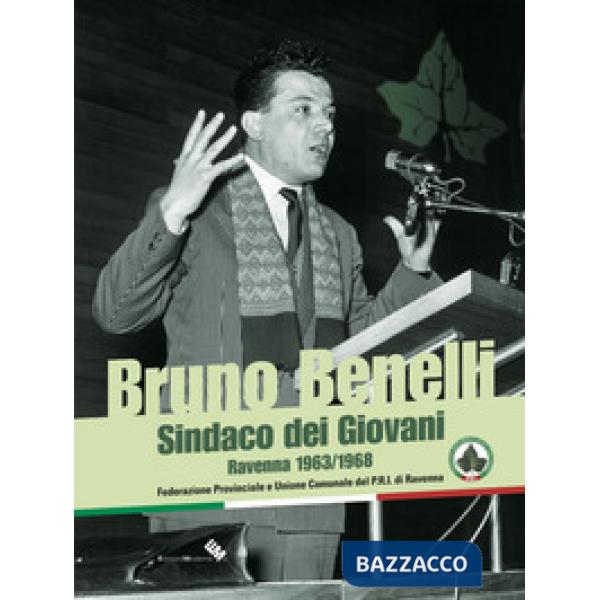 Bruno Benelli. Sindaco dei Giovani. Ravenna 1963/1968
