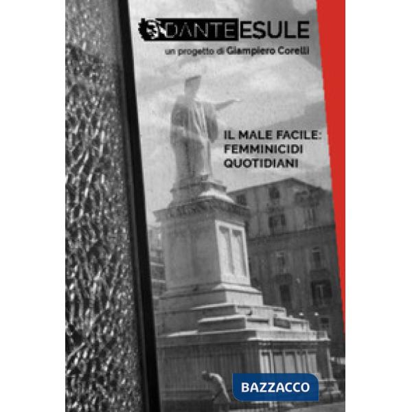Dante esule. Il male facile: femminicidi quotidiani. Ediz. illustrata