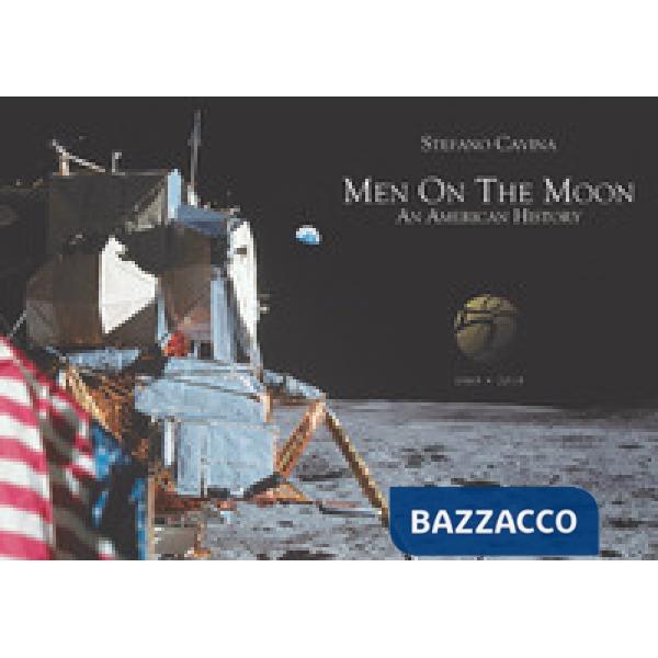 Men on the Moon. An American history (1969-2019). Ediz. illustrata