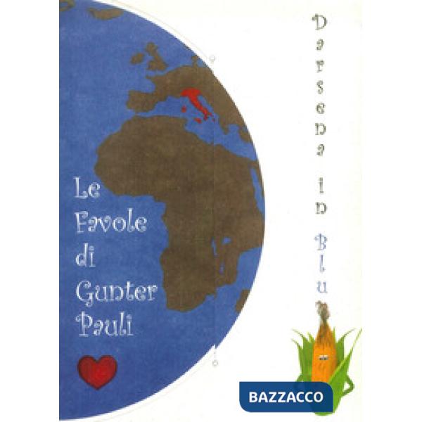 Favole di Gunter Pauli. Darsena in blu. Sezione mais. Ediz. italiana e inglese. 