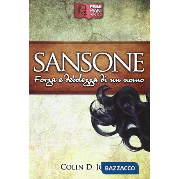 Sansone. Forza e debolezza di un uomo