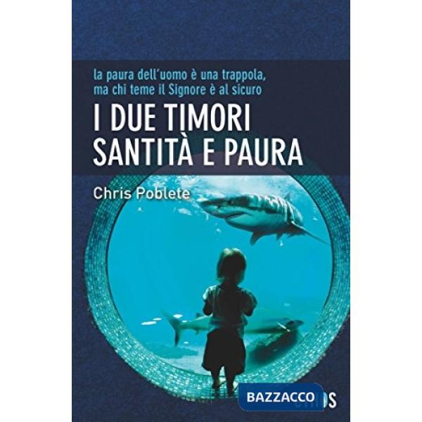 Due timori santità e paura. La paura dell'uomo è una trappola, ma chi teme il Signore è al sicuro (I)
