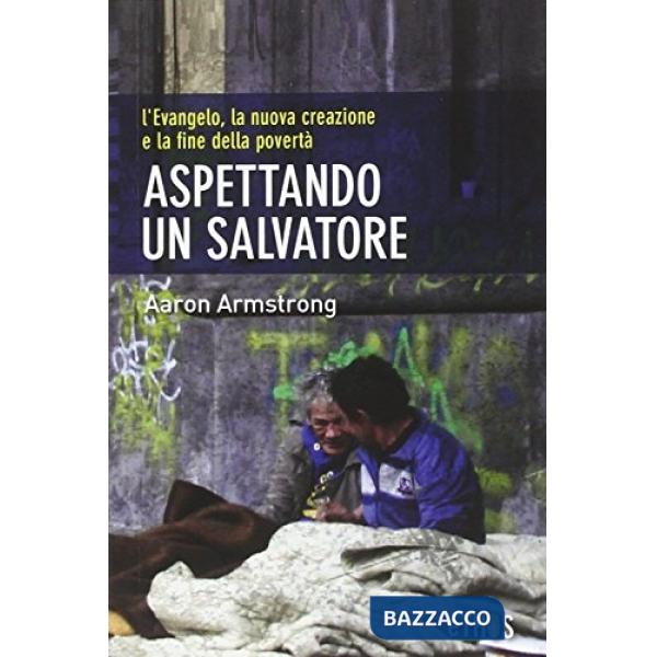 Aspettando un salvatore. L'evangelo, la nuova creazione e la fine della povertà