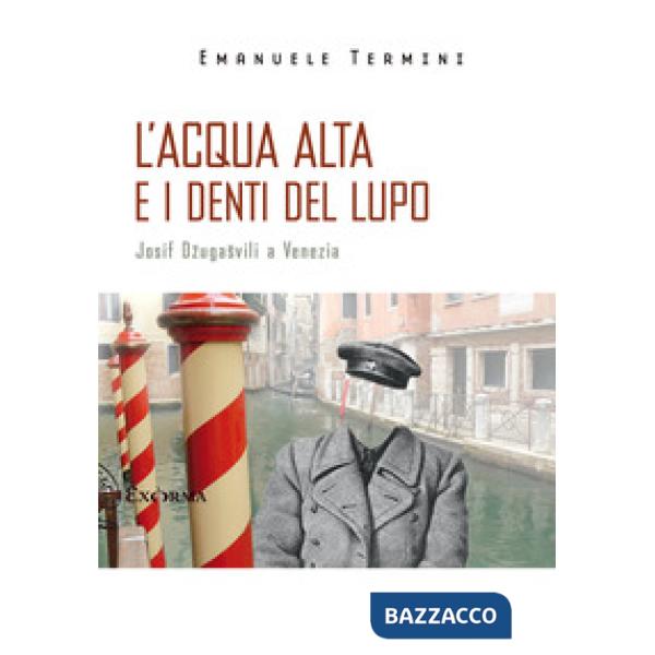 Acqua alta e i denti del lupo. Josif Dzugasvili a Venezia (L')