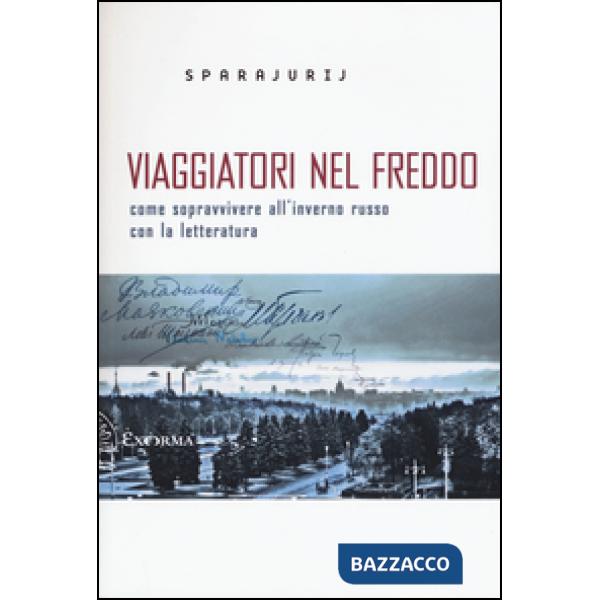 Viaggiatori nel freddo. Come sopravvivere all'inverno russo con la letteratura